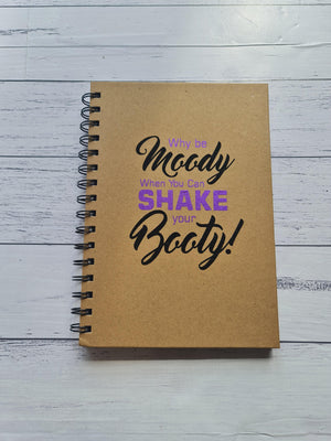 Why Be Moody When You Can Shake Your Booty Notebook - PGNZ - PoleGearNZ
